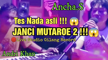 🔰Ancha.S feat Andri Khan Tes Nada Asli "JANCI MUTAROE 2" !! 😱 (🔴Live studio Gilang Record)🔰