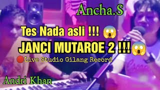 🔰Ancha.S feat Andri Khan Tes Nada Asli 'JANCI MUTAROE 2' !! 😱 (🔴Live studio Gilang Record)🔰