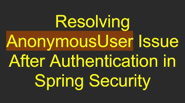 Resolving AnonymousUser Issue After Authentication in Spring Security