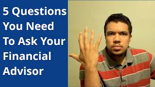 5 Questions You Need To Ask Your Financial Advisor