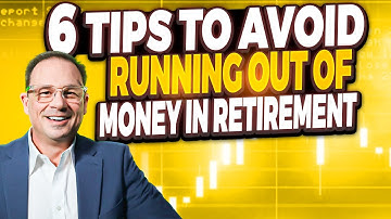 6 Tips To Avoid Running Out Of Money In Retirement!