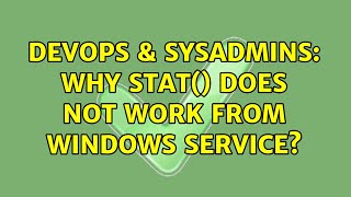 DevOps & SysAdmins: Why stat() does not work from windows service?