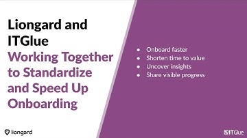 Liongard + IT Glue: Empowering MSPs to Operate at 10x Part 2