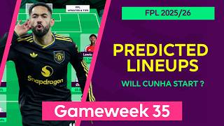 Gameweek 35 : Team by Team Predicted Lineups | Fantasy Premier League 2025/26 | FPL