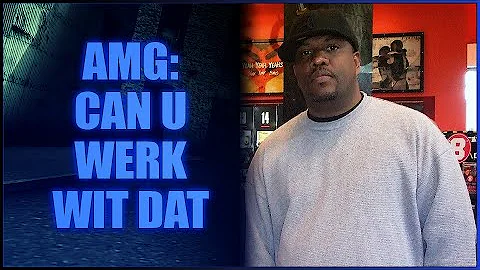 AMG: Can U Werk Wit Dat