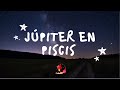 Júpiter en Piscis + Tiempo de fluir, reconciliaciones y conexión espiritual