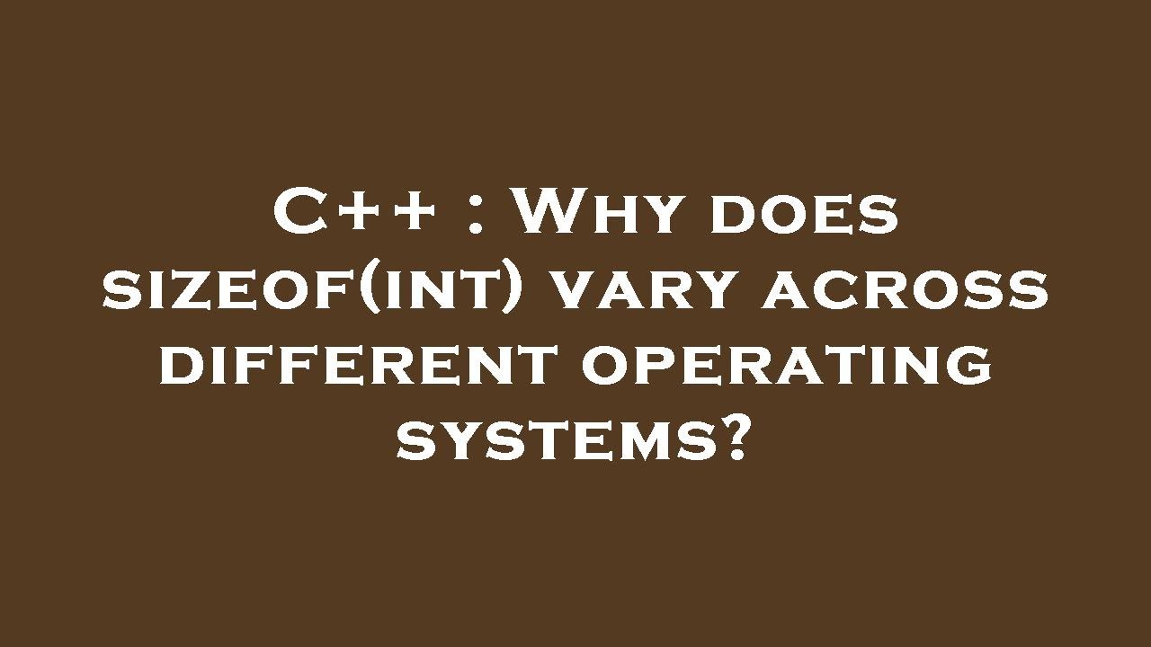 C Why Does Sizeof int Vary Across Different Operating Systems c-why-does-sizeof-int-vary-across-different-operating-systems