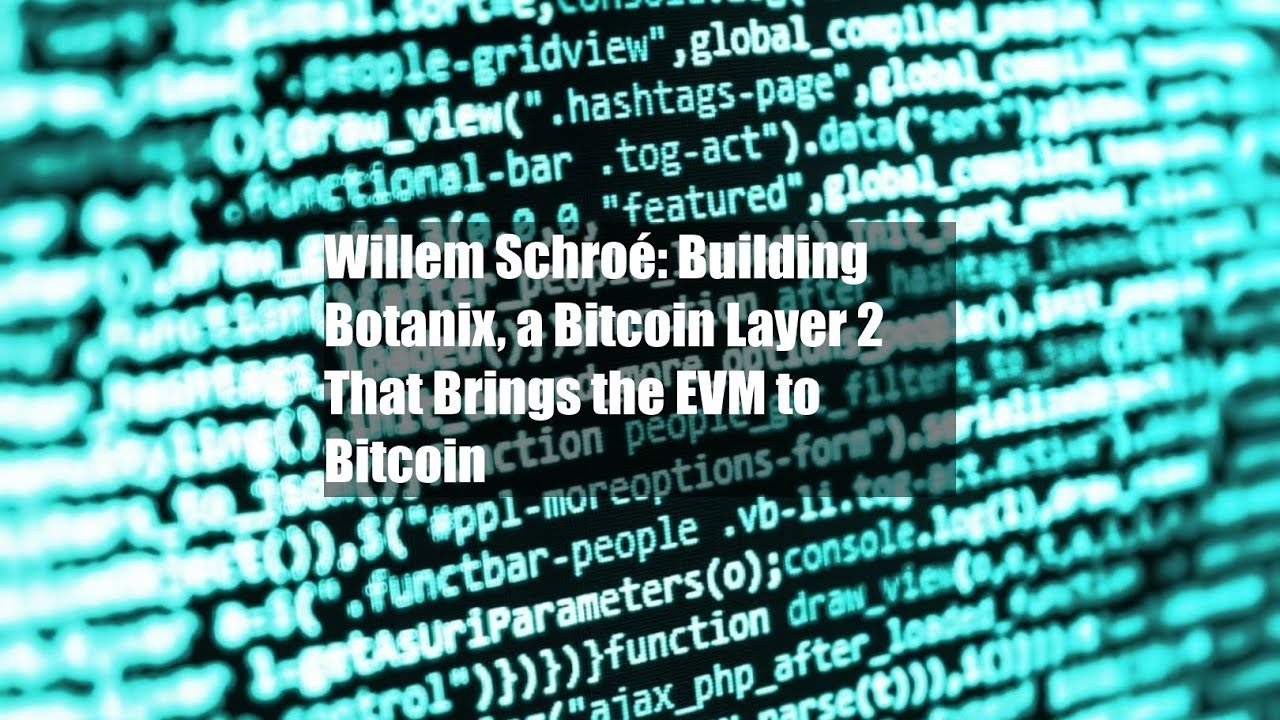 Willem Schroé: Building Botanix, a Bitcoin Layer 2 That Brings the EVM to Bitcoin