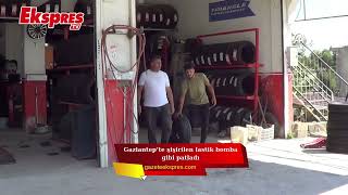 Gaziantep’te Şişirilen Lastik Bomba Gibi Patladı