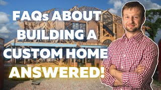 7 Frequently Asked Questions About Building A Custom Home