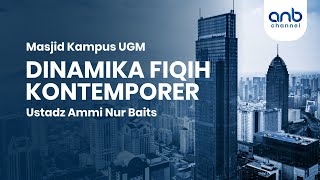 Dinamika Fiqih Kontemporer | Ustadz Ammi Nur Baits., ST. BA.