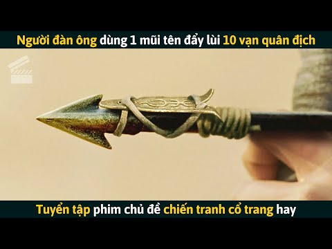 #2023 [Review Phim] Người Đàn Ông Dùng 1 Mũi Tên Đẩy Lùi 10 Vạn Quân Địch