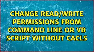 Change Read/Write permissions from command line or VB script without cacls