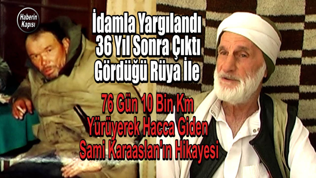 İdamla Yargılandı, Çıkarsam Malatya'dan Yürüyerek Hacca Gidecem - Sami Karaaslan'ın İlginç Hikayesi