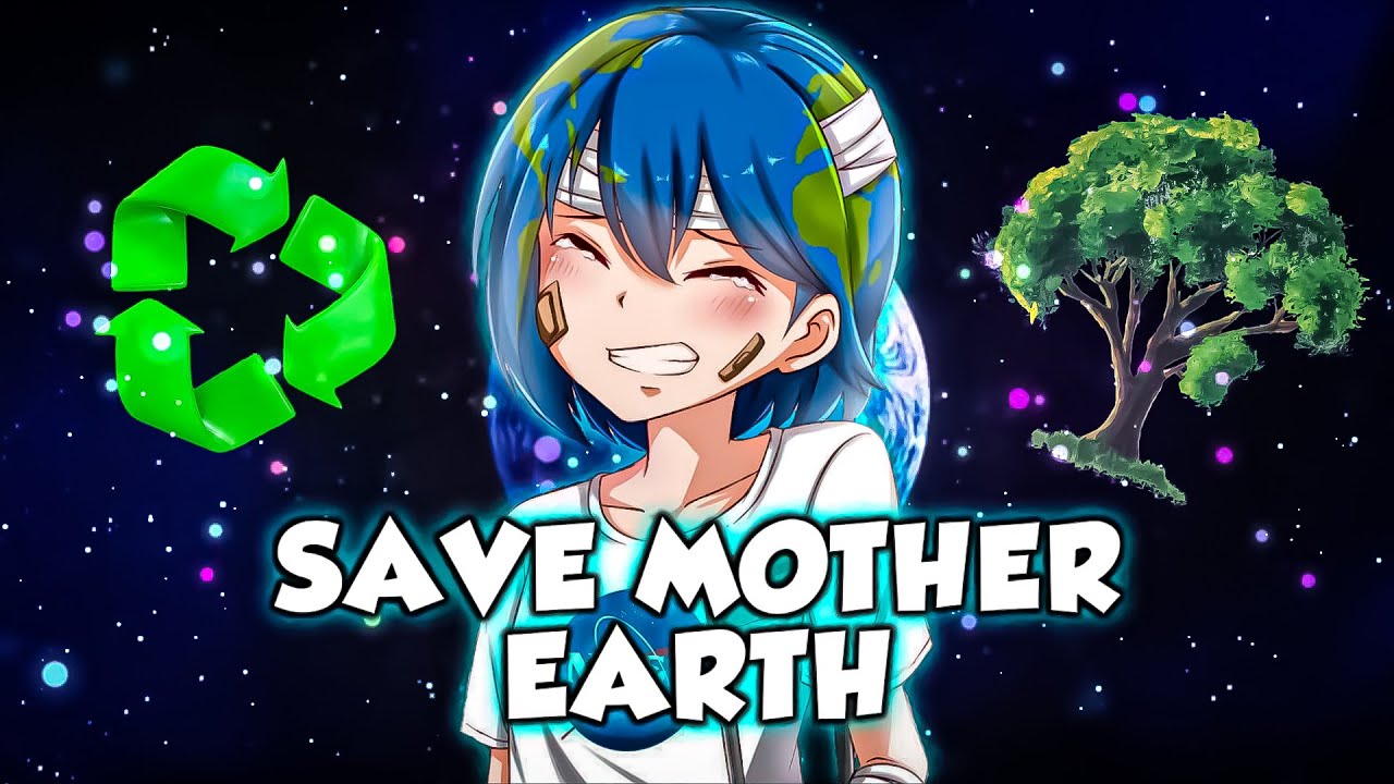 SAVE MOTHER EARTH !! FT. EARTH CHAN 🌏🌱 - YouTube SAVE MOTHER EARTH !! FT. EARTH CHAN 🌏🌱 - YouTube