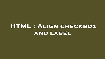 HTML : Align checkbox and label