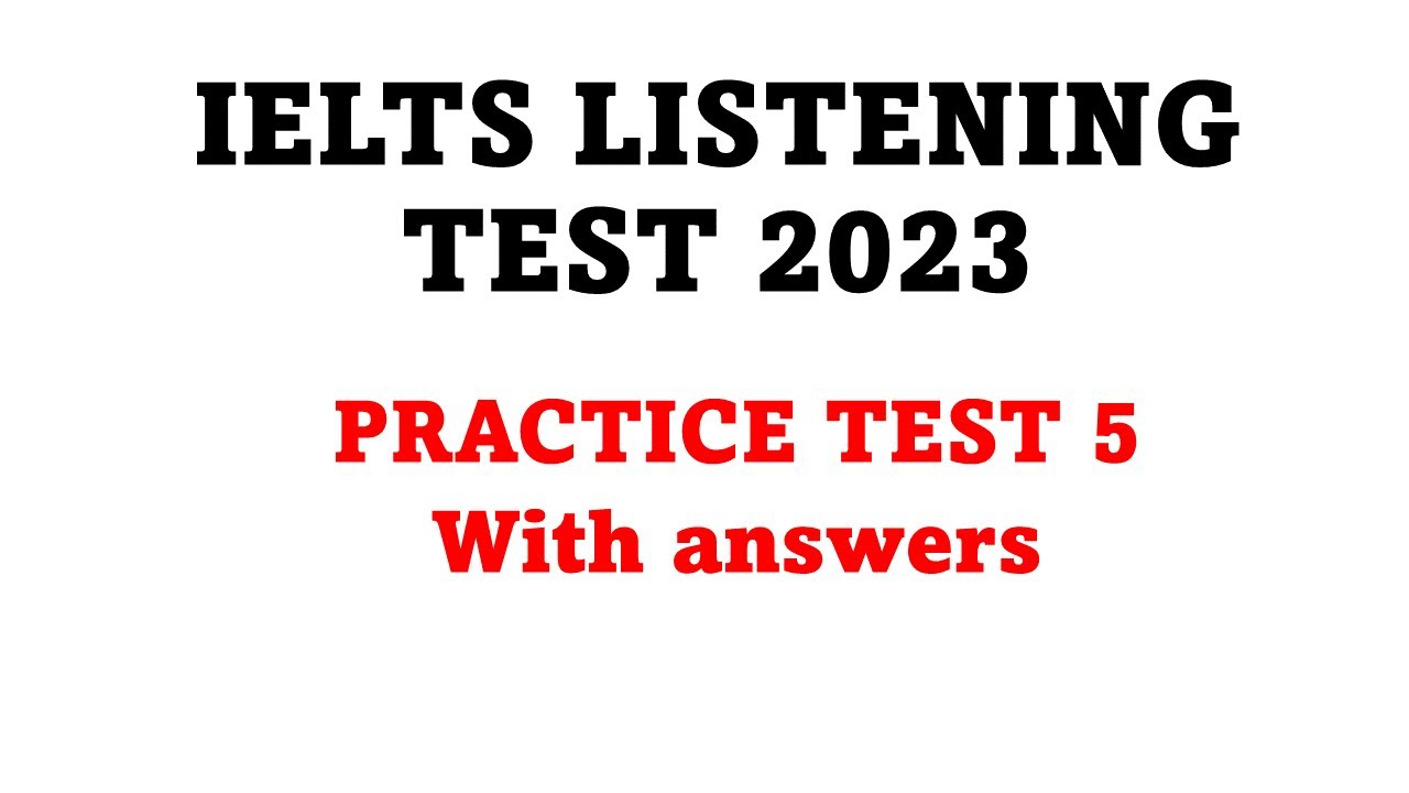 IELTS LISTENING 2023 TEST 5: LATEST REAL EXAM LISTENING WITH ANSWERS