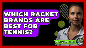 Which Racket Brands Are Best For Tennis? - The Racket Xpert