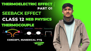 Thermoelectric Effect & See beck Effect | Class 12 NEB Physics | Thermocouple & Thermo EMF Explained