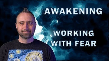 Awakening | Working With Fear