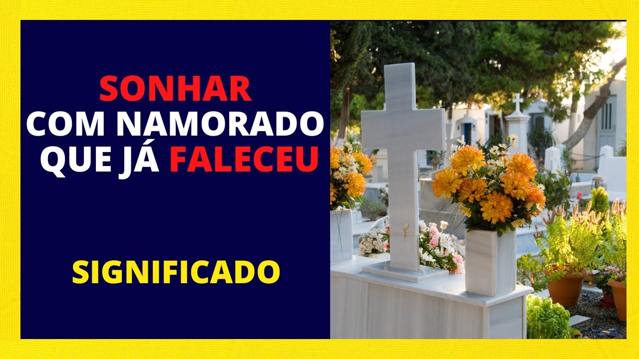 Sonhar com o NAMORADO que já FALECEU - Deseja entender o significado ...