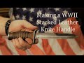 Making a WWII Stacked Leather Knife Handle Making a WWII Stacked Leather Knife Handle