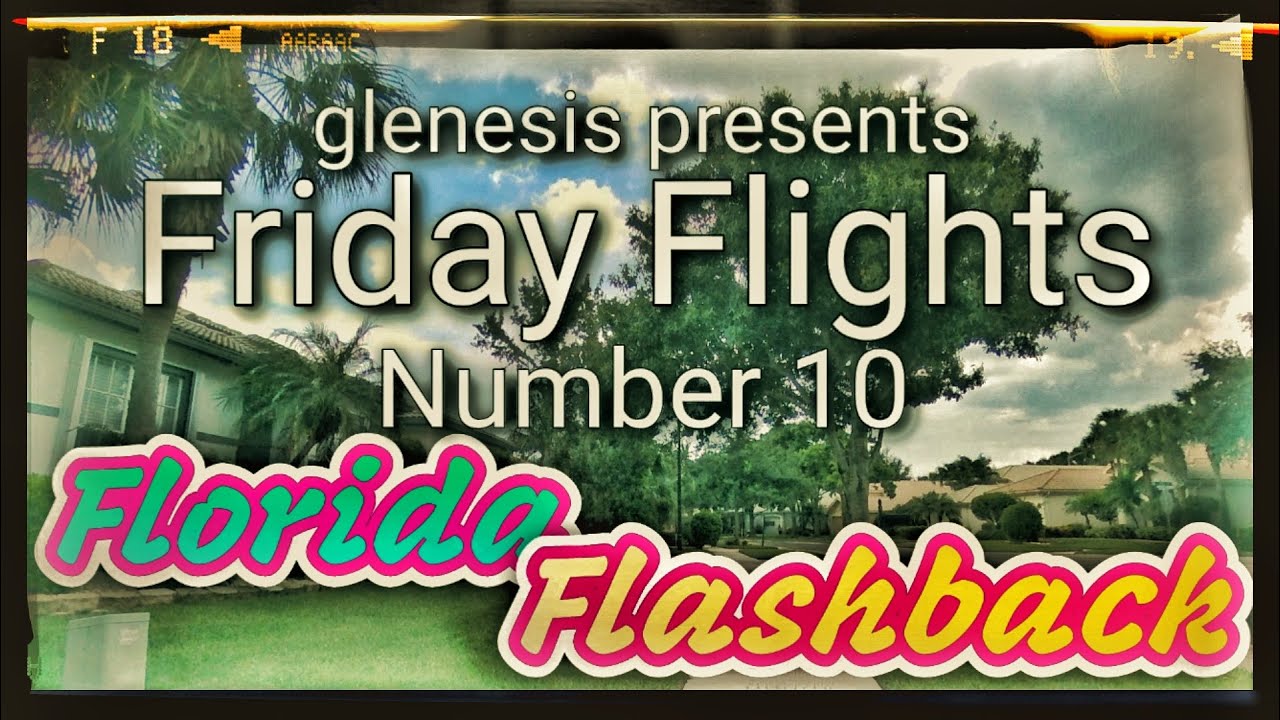 glenesis presents Friday Flights #9 - Florida Flashback! 2018