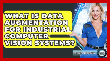 What Is Data Augmentation For Industrial Computer Vision Systems? - Industrial Tech Insights