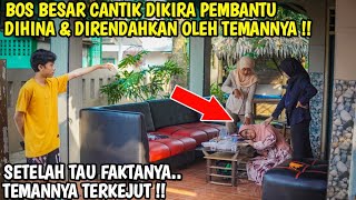 BOS CANTIK DIKIRA PEMBANTU DIHINA DAN DIRENDAHKAN TEMANNYA!! Tapi lihat yang terjadi..