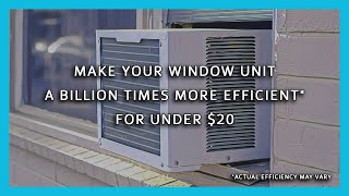 Make Your Window Air Conditioner a Billion Times More Efficient* for Under $20