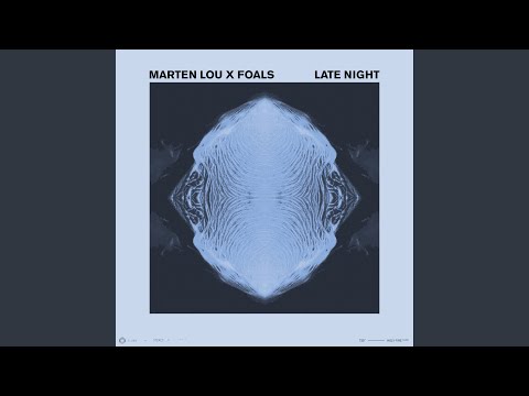 Marten Lou & Foals - Late Night (Marten Lou x Foals)