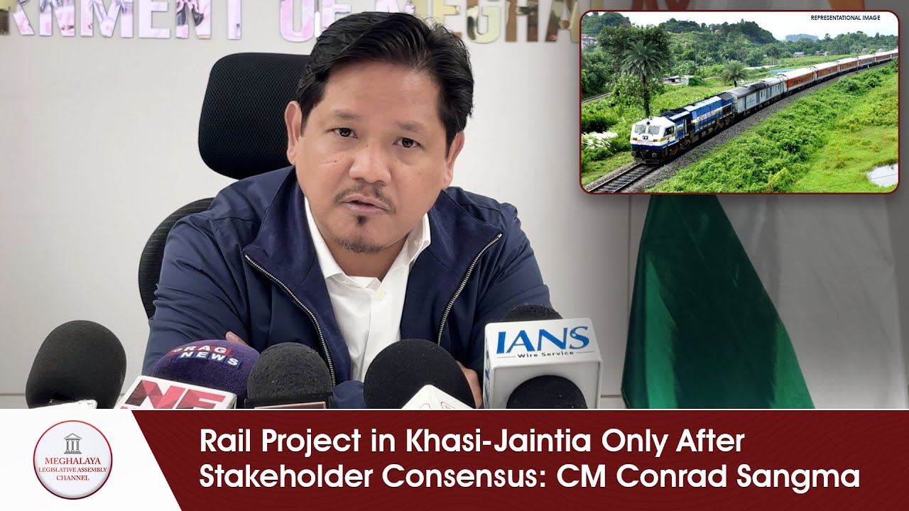 Rail Project in Khasi Jaintia Only After Stakeholder Consensus CM Conrad Sangma