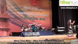 manoj tiwari Nisha Sharma dance performance on closing ceremony of Bihar Utsav 2011 delhi