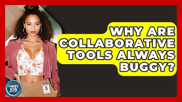 Why Are Collaborative Tools Always Buggy? - First Job Success Guide