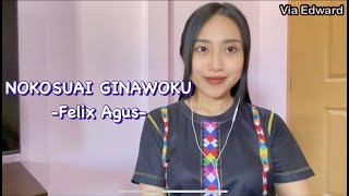 Video thumbnail of "Nokosuai Ginawoku - Felix Agus ( Cover by Via Edward)"