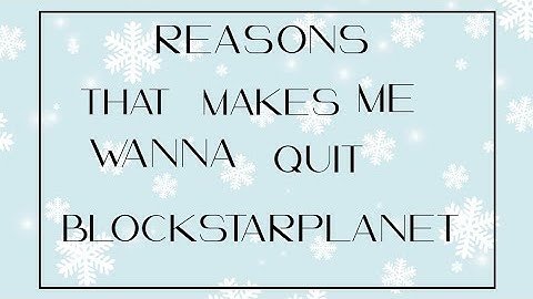 BSP- Reasons that makes me wanna quit blockstarplanet