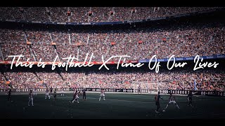 This is Football | Time Of Our Lives