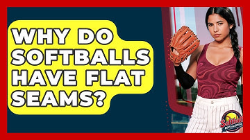 Why Do Softballs Have Flat Seams? - Softball Basics and Beyond