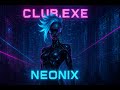 🎧 CLUB.EXE – Neonix (Official Full Track Drop) 💿