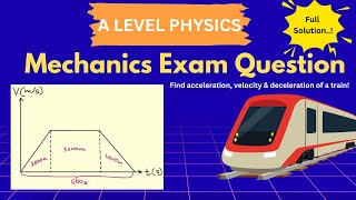 A Level Physics Mechanics: Train Motion Exam Question | Acceleration, Velocity & Deceleration
