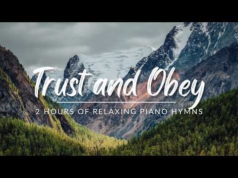 Trust and Obey | Two Hours of Relaxing Piano Hymns with lyrics