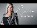 Erica - Es mi culpa │ Video Clip Oficial 2021