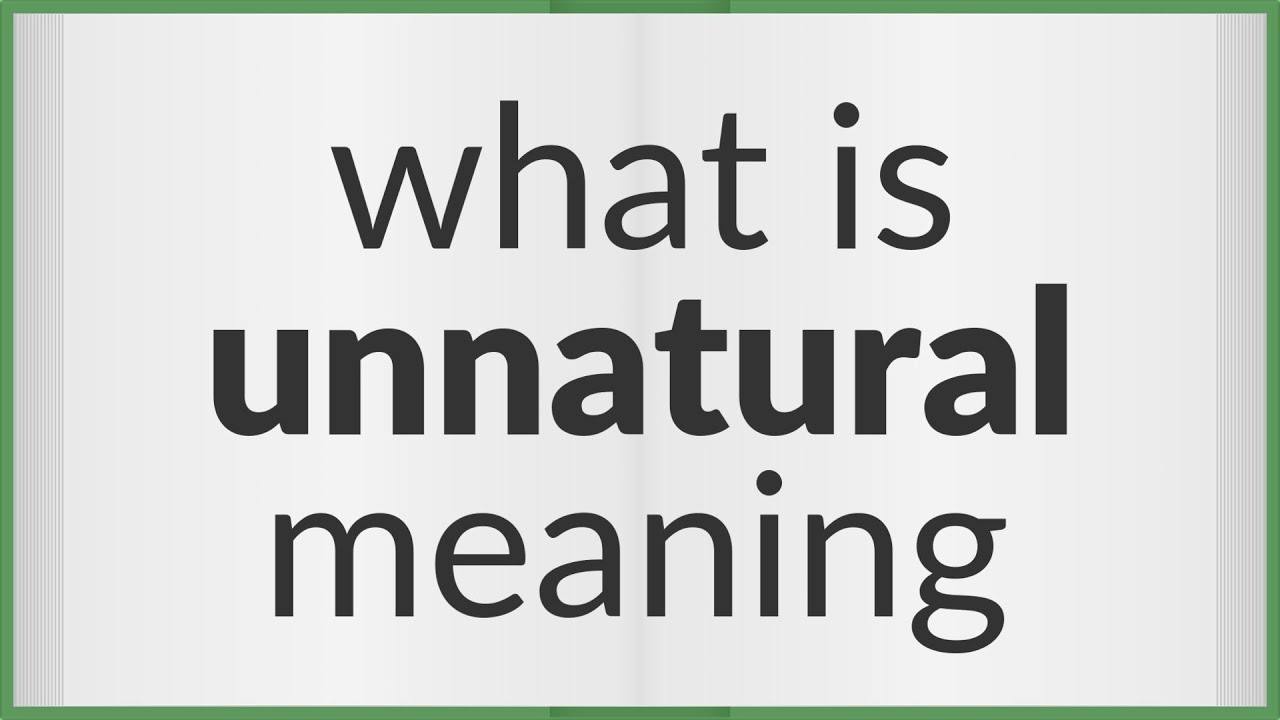 Unnatural Example Unnatural | meaning of Unnatural - YouTube