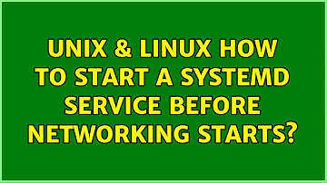 Unix & Linux: How to start a systemd service before networking starts? (4 Solutions!!)