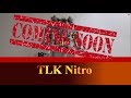TLK Nitro: Coming Soon (This weekend)