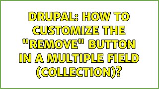 Famous Drupal: How to customize the "Remove" button in a multiple field (collection)? Profile