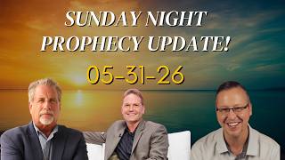 Sunday Night Prophecy Update! 05-31-26 | Pastor Tom Hughes, Pastor Billy Crone,  and Ricky Scaparo