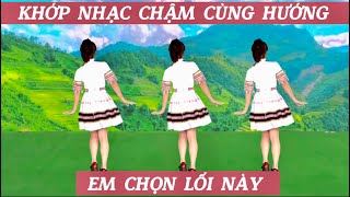 KHỚP NHẠC CHẬM CÙNG HƯỚNG DỄ TẬP 💥EM CHỌN LỐI NÀY