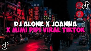 DJ ALONE X JOANNA X MIMI PIPI JEDAG JEDUG MENGKANE VIRAL TIKTOK