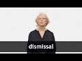 How to pronounce DISMISSAL in American English